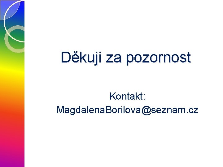 Děkuji za pozornost Kontakt: Magdalena. Borilova@seznam. cz 