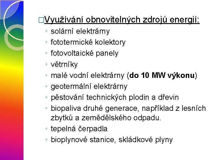 �Využívání ◦ ◦ ◦ ◦ obnovitelných zdrojů energií: solární elektrárny fototermické kolektory fotovoltaické panely