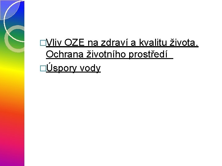 �Vliv OZE na zdraví a kvalitu života. Ochrana životního prostředí �Úspory vody 