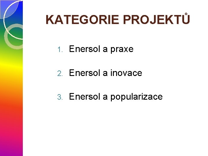 KATEGORIE PROJEKTŮ 1. Enersol a praxe 2. Enersol a inovace 3. Enersol a popularizace