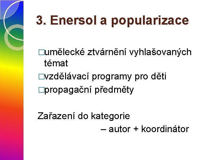 3. Enersol a popularizace �umělecké ztvárnění vyhlašovaných témat �vzdělávací programy pro děti �propagační předměty