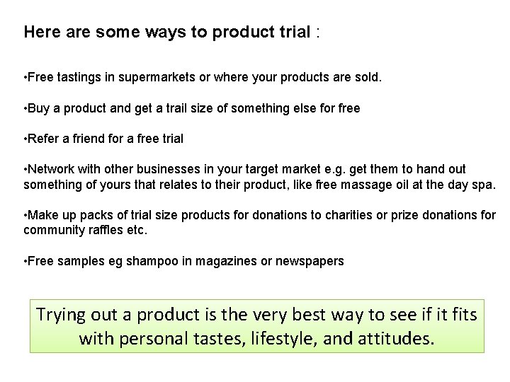 Here are some ways to product trial : • Free tastings in supermarkets or