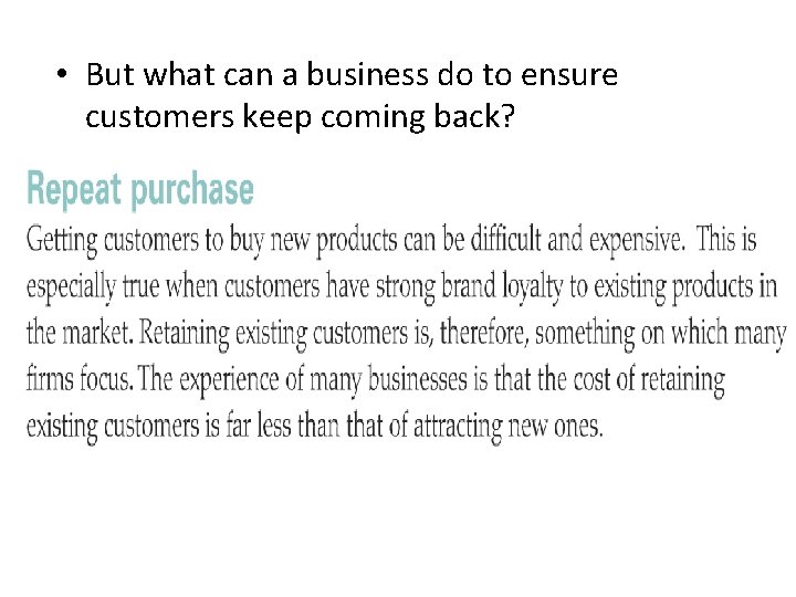  • But what can a business do to ensure customers keep coming back?