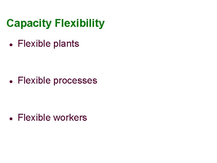 Capacity Flexibility · Flexible plants · Flexible processes · Flexible workers 