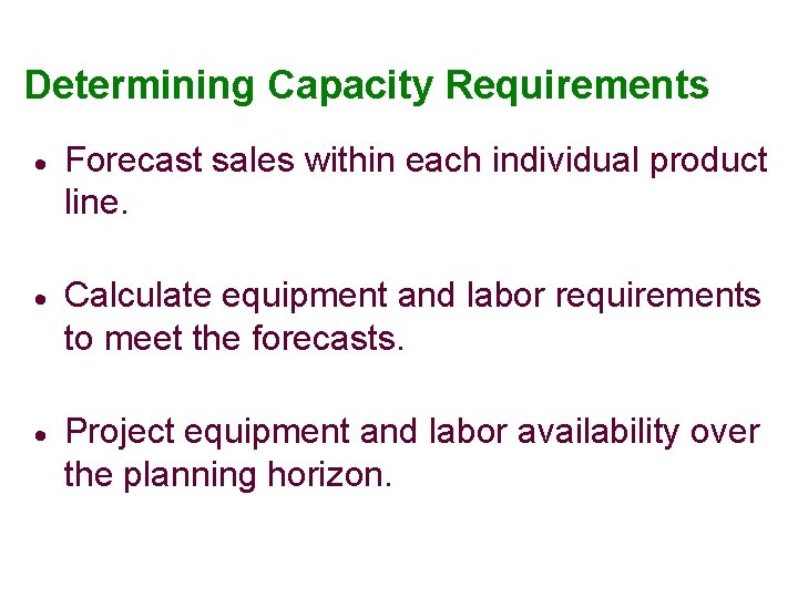 Determining Capacity Requirements · Forecast sales within each individual product line. · Calculate equipment