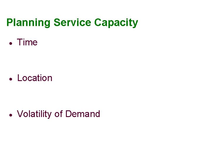 Planning Service Capacity · Time · Location · Volatility of Demand 
