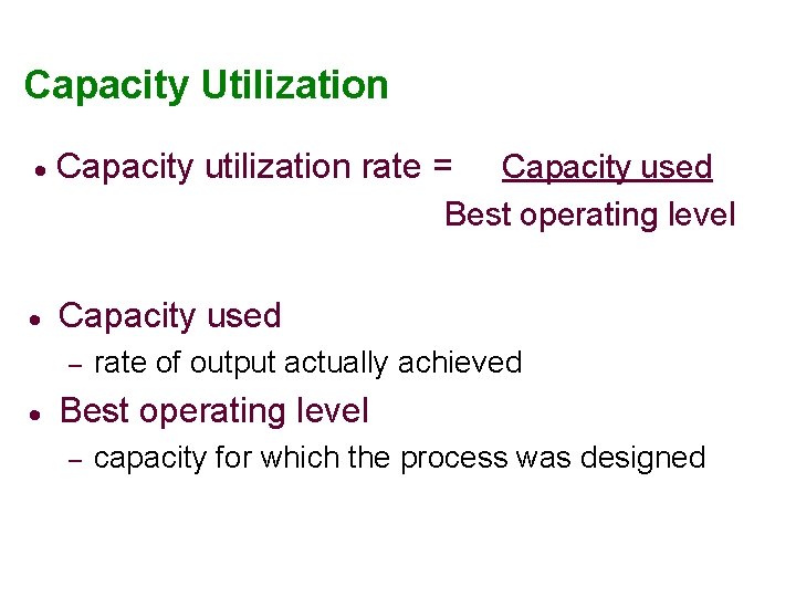 Capacity Utilization · Capacity utilization rate = · Capacity used Best operating level –