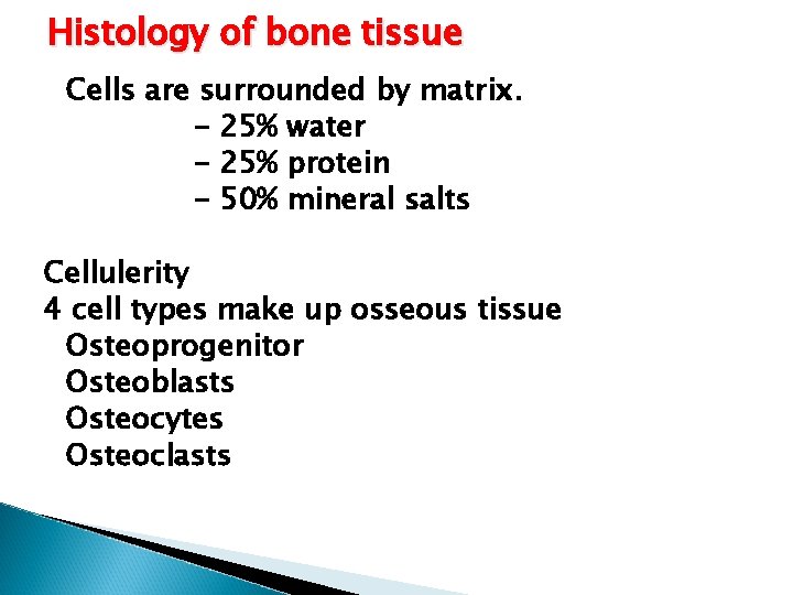 Histology of bone tissue Cells are surrounded by matrix. - 25% water - 25%