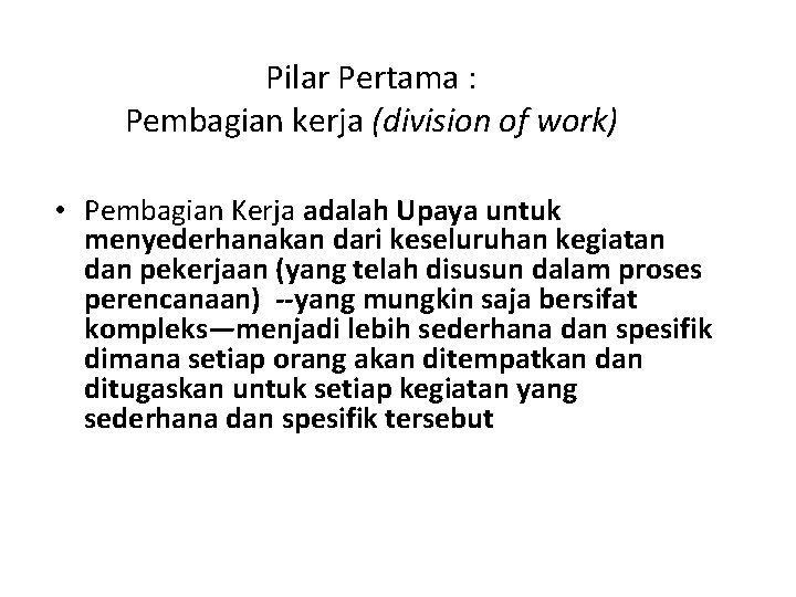 Pilar Pertama : Pembagian kerja (division of work) • Pembagian Kerja adalah Upaya untuk