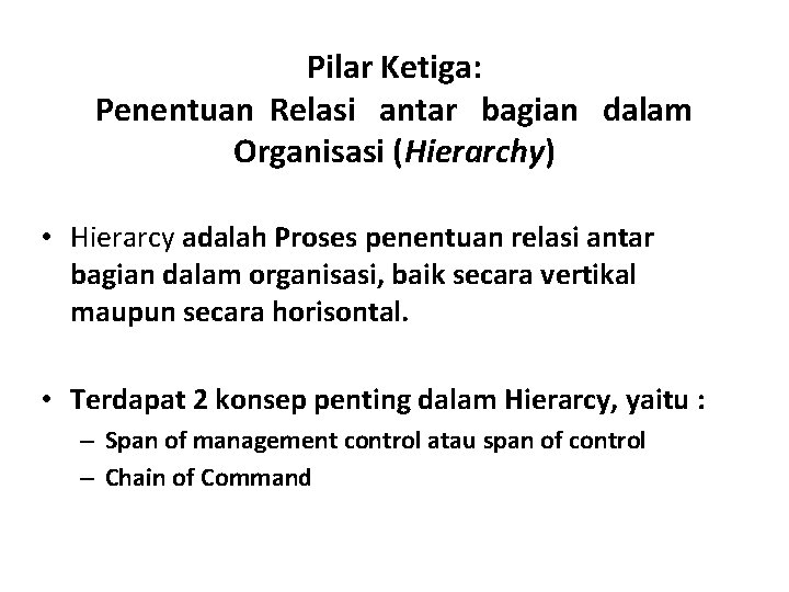 Pilar Ketiga: Penentuan Relasi antar bagian dalam Organisasi (Hierarchy) • Hierarcy adalah Proses penentuan