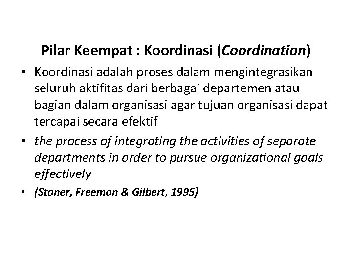 Pilar Keempat : Koordinasi (Coordination) • Koordinasi adalah proses dalam mengintegrasikan seluruh aktifitas dari