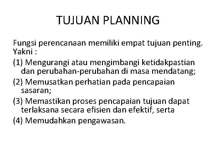 TUJUAN PLANNING Fungsi perencanaan memiliki empat tujuan penting. Yakni : (1) Mengurangi atau mengimbangi