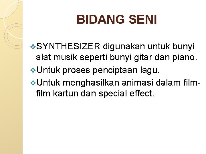 BIDANG SENI v. SYNTHESIZER digunakan untuk bunyi alat musik seperti bunyi gitar dan piano.