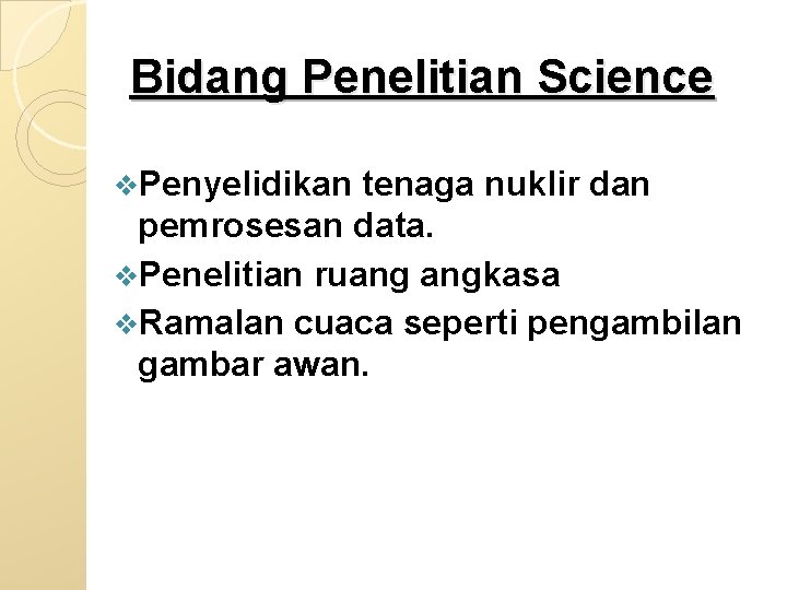 Bidang Penelitian Science v. Penyelidikan tenaga nuklir dan pemrosesan data. v. Penelitian ruang angkasa