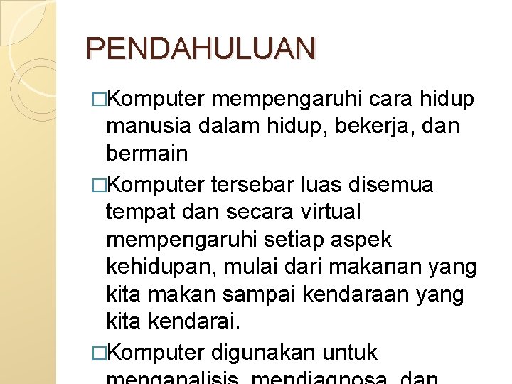 PENDAHULUAN �Komputer mempengaruhi cara hidup manusia dalam hidup, bekerja, dan bermain �Komputer tersebar luas