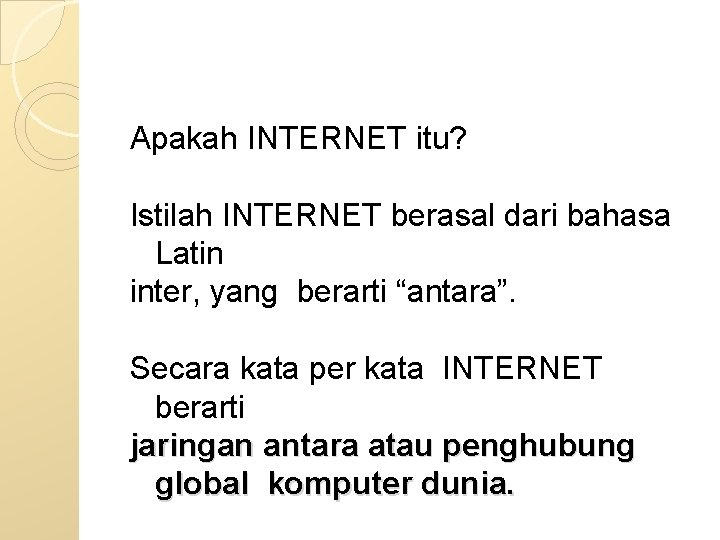 Apakah INTERNET itu? Istilah INTERNET berasal dari bahasa Latin inter, yang berarti “antara”. Secara