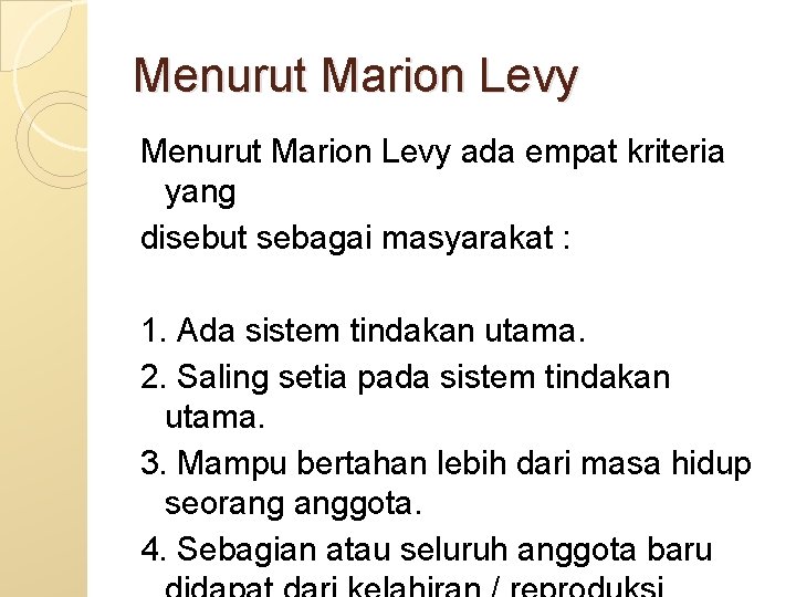 Menurut Marion Levy ada empat kriteria yang disebut sebagai masyarakat : 1. Ada sistem