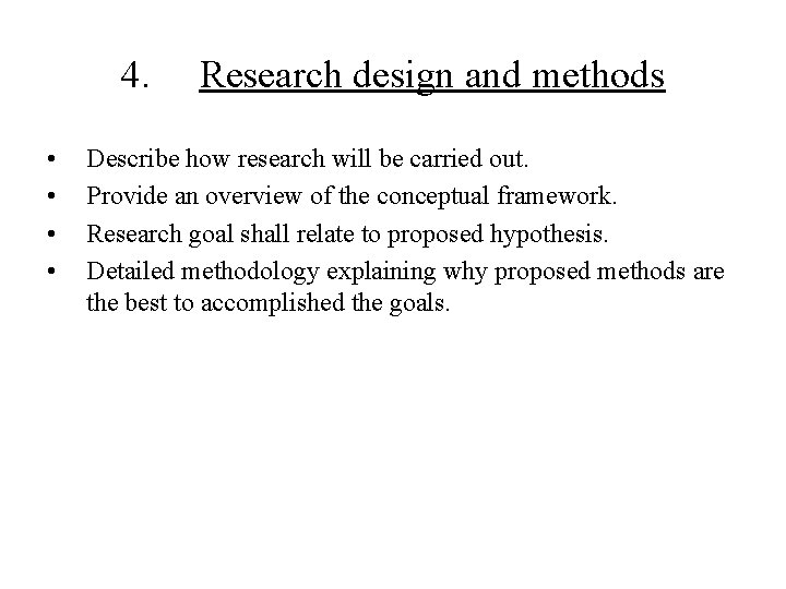 4. • • Research design and methods Describe how research will be carried out.