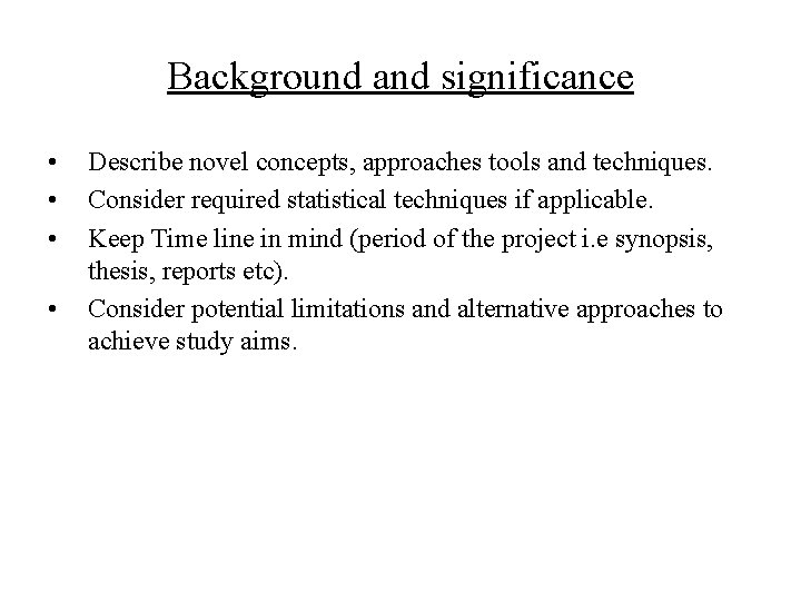 Background and significance • • Describe novel concepts, approaches tools and techniques. Consider required