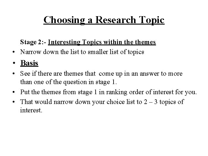 Choosing a Research Topic Stage 2: - Interesting Topics within themes • Narrow down