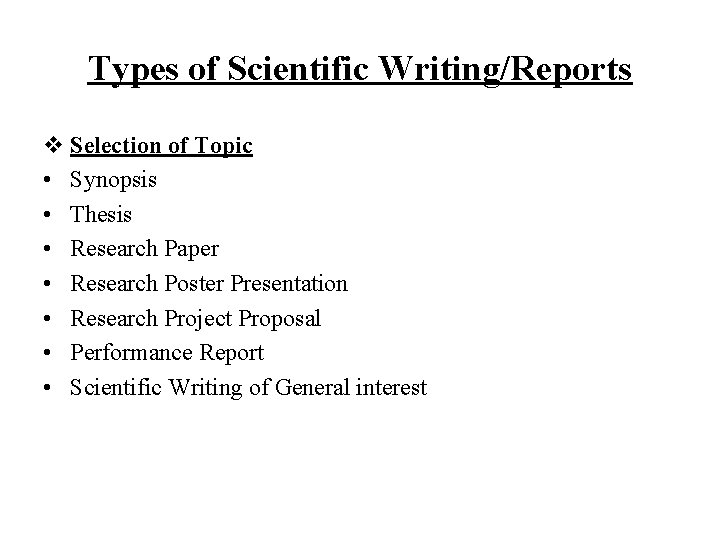 Types of Scientific Writing/Reports v Selection of Topic • Synopsis • Thesis • Research