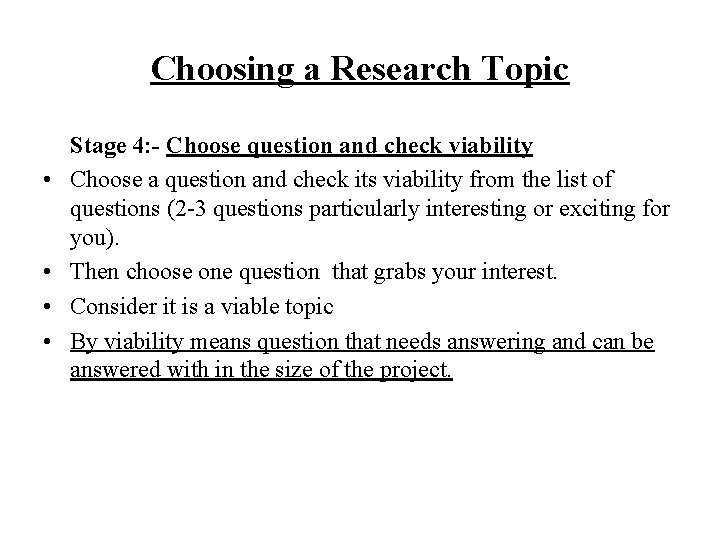 Choosing a Research Topic • • Stage 4: - Choose question and check viability