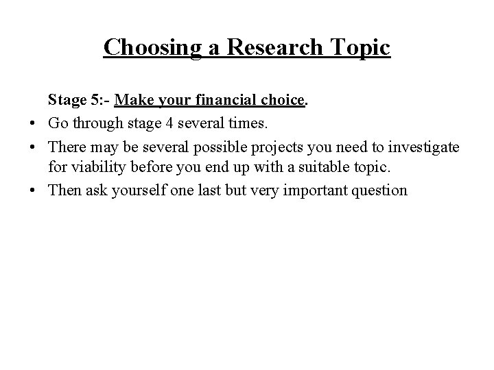 Choosing a Research Topic Stage 5: - Make your financial choice. • Go through