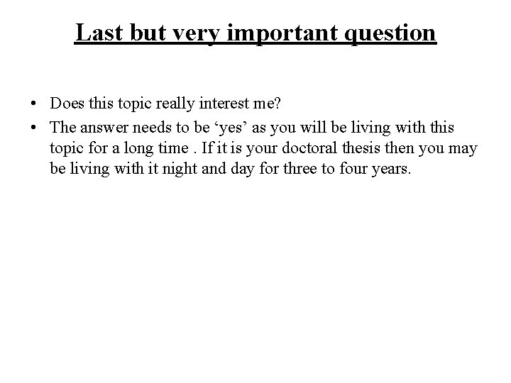 Last but very important question • Does this topic really interest me? • The