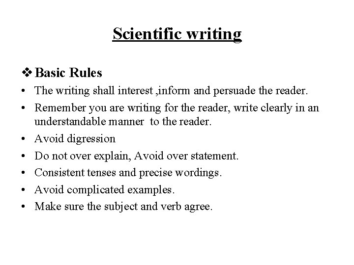 Scientific writing v Basic Rules • The writing shall interest , inform and persuade
