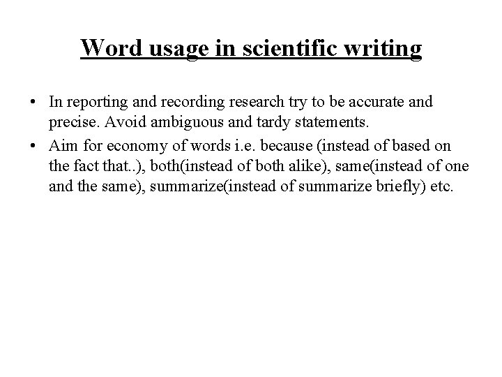 Word usage in scientific writing • In reporting and recording research try to be