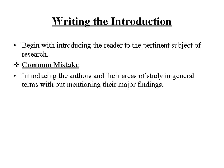 Writing the Introduction • Begin with introducing the reader to the pertinent subject of
