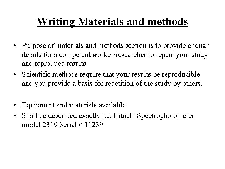 Writing Materials and methods • Purpose of materials and methods section is to provide