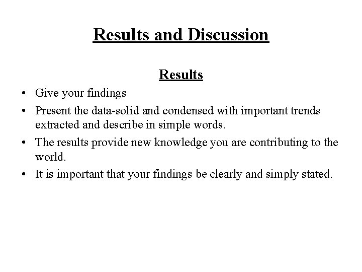 Results and Discussion Results • Give your findings • Present the data-solid and condensed