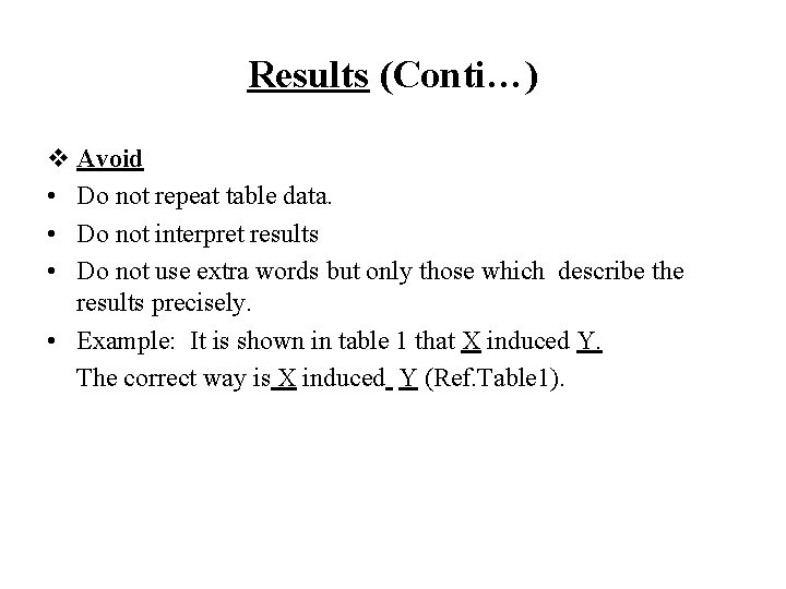 Results (Conti…) v Avoid • Do not repeat table data. • Do not interpret