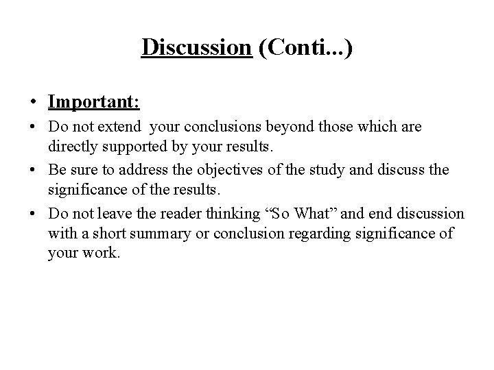 Discussion (Conti. . . ) • Important: • Do not extend your conclusions beyond