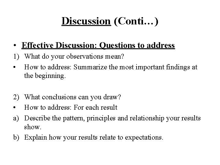Discussion (Conti…) • Effective Discussion: Questions to address 1) What do your observations mean?