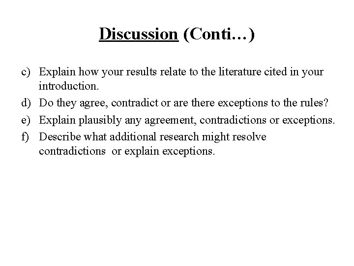 Discussion (Conti…) c) Explain how your results relate to the literature cited in your