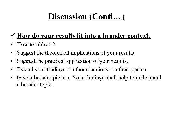 Discussion (Conti…) ü How do your results fit into a broader context: • •