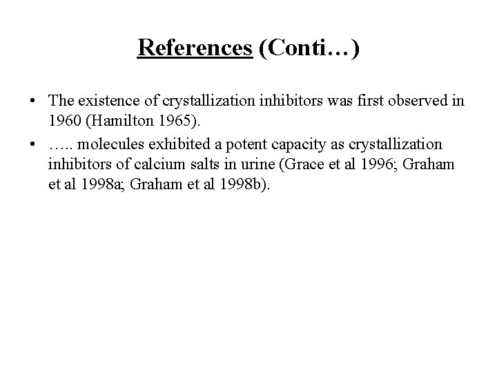 References (Conti…) • The existence of crystallization inhibitors was first observed in 1960 (Hamilton