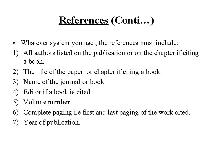 References (Conti…) • Whatever system you use , the references must include: 1) All
