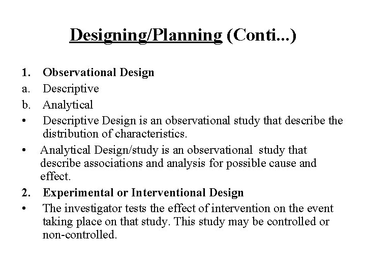 Designing/Planning (Conti. . . ) 1. a. b. • Observational Design Descriptive Analytical Descriptive