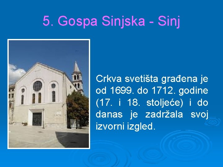 5. Gospa Sinjska - Sinj Crkva svetišta građena je od 1699. do 1712. godine 5. Gospa Sinjska - Sinj Crkva svetišta građena je od 1699. do 1712. godine