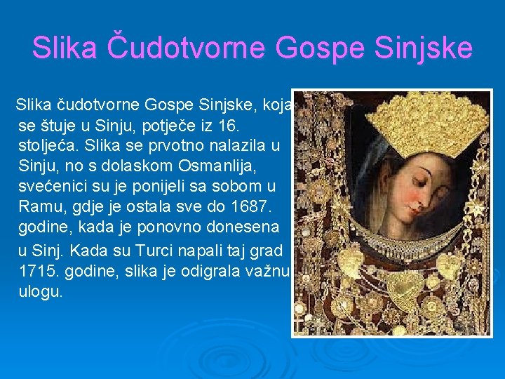 Slika Čudotvorne Gospe Sinjske Slika čudotvorne Gospe Sinjske, koja se štuje u Sinju, potječe Slika Čudotvorne Gospe Sinjske Slika čudotvorne Gospe Sinjske, koja se štuje u Sinju, potječe