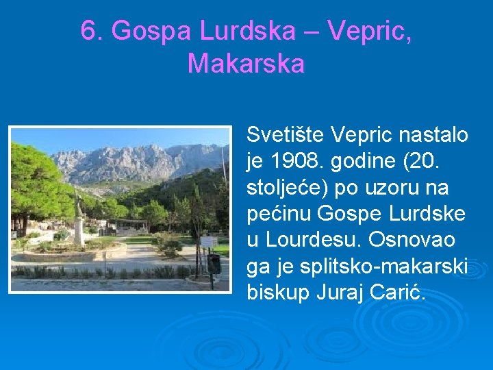 6. Gospa Lurdska – Vepric, Makarska Svetište Vepric nastalo je 1908. godine (20. stoljeće)