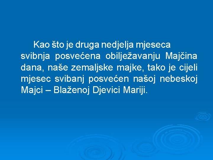 Kao što je druga nedjelja mjeseca svibnja posvećena obilježavanju Majčina dana, naše zemaljske majke,