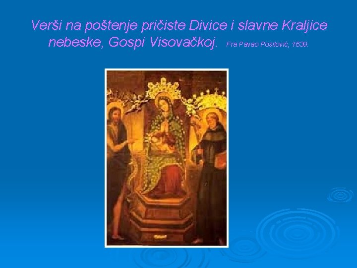 Verši na poštenje pričiste Divice i slavne Kraljice nebeske, Gospi Visovačkoj. Fra Pavao Posilović,