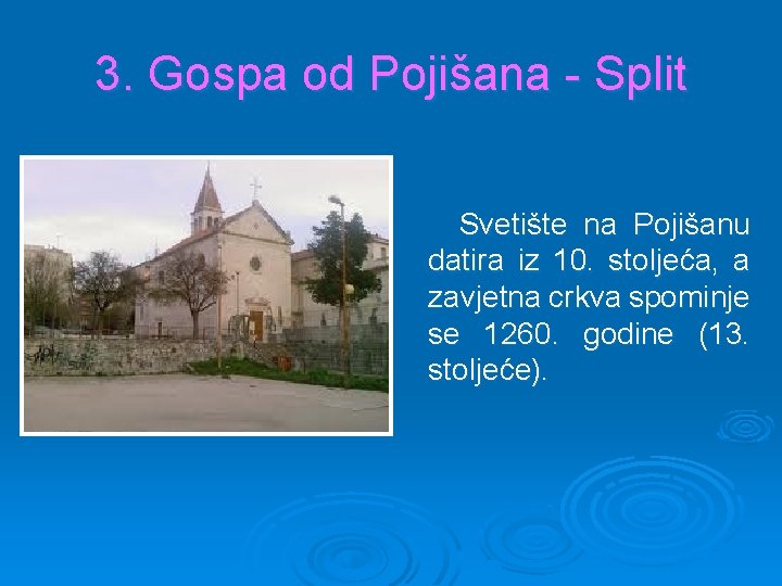 3. Gospa od Pojišana - Split Svetište na Pojišanu datira iz 10. stoljeća, a