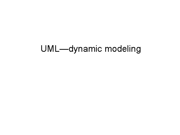 UML—dynamic modeling 