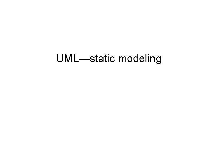 UML—static modeling 