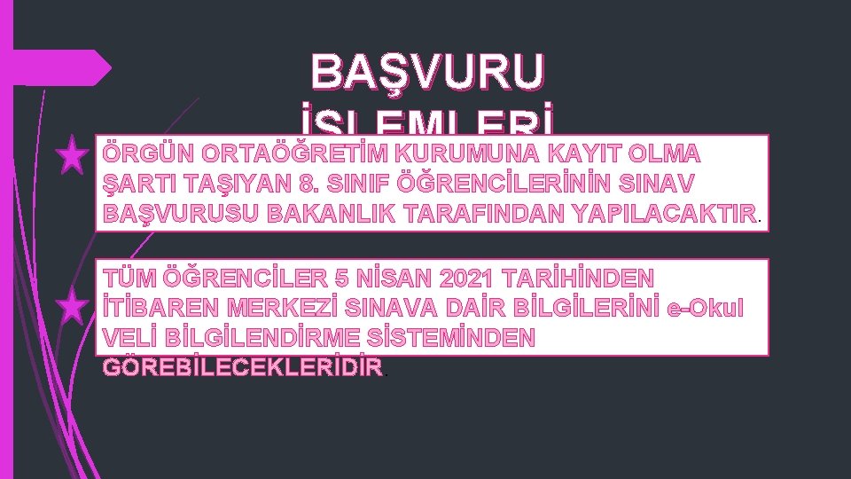 BAŞVURU İŞLEMLERİ ÖRGÜN ORTAÖĞRETİM KURUMUNA KAYIT OLMA ŞARTI TAŞIYAN 8. SINIF ÖĞRENCİLERİNİN SINAV BAŞVURUSU